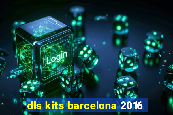 dls kits barcelona 2016